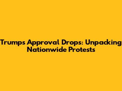 Trump's Approval Drops: Unpacking Nationwide Protests