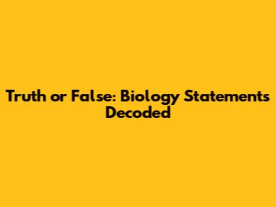 Truth or False: Biology Statements Decoded