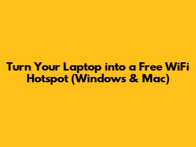 Turn Your Laptop into a Free WiFi Hotspot (Windows & Mac)