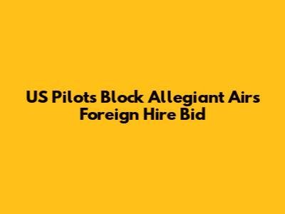 US Pilots Block Allegiant Air's Foreign Hire Bid