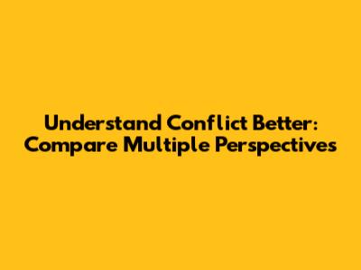 Understand Conflict Better: Compare Multiple Perspectives