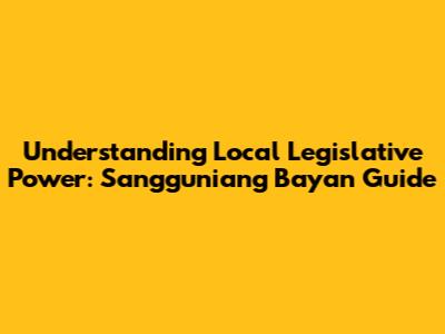 Understanding Local Legislative Power: Sangguniang Bayan Guide