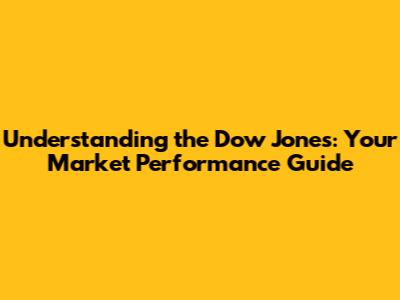 Understanding the Dow Jones: Your Market Performance Guide
