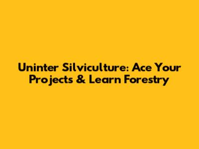 Uninter Silviculture: Ace Your Projects & Learn Forestry