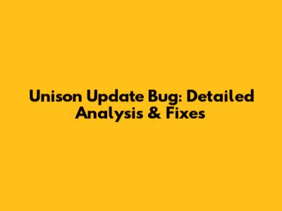 Unison Update Bug: Detailed Analysis & Fixes