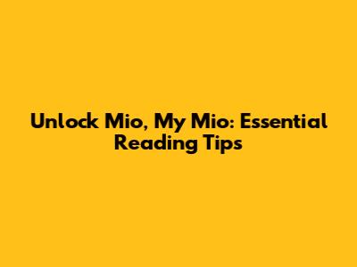 Unlock 'Mio, My Mio': Essential Reading Tips