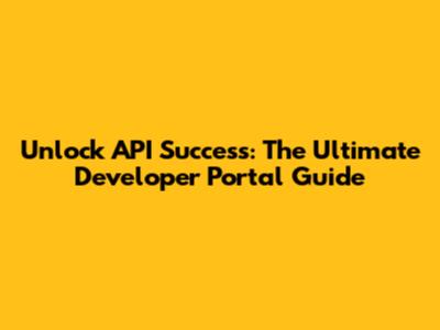 Unlock API Success: The Ultimate Developer Portal Guide