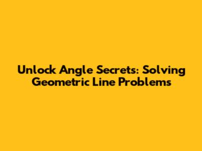 Unlock Angle Secrets: Solving Geometric Line Problems