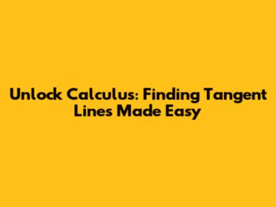 Unlock Calculus: Finding Tangent Lines Made Easy