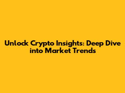 Unlock Crypto Insights: Deep Dive into Market Trends