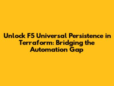 Unlock F5 Universal Persistence in Terraform: Bridging the Automation Gap