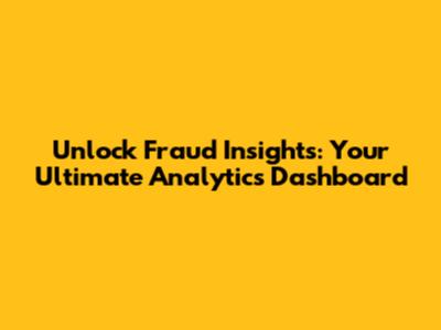 Unlock Fraud Insights: Your Ultimate Analytics Dashboard