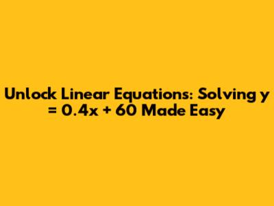 Unlock Linear Equations: Solving y = 0.4x + 60 Made Easy