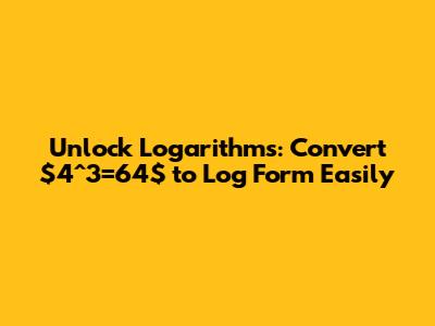 Unlock Logarithms: Convert $4^3=64$ to Log Form Easily