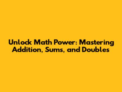 Unlock Math Power: Mastering Addition, Sums, and Doubles