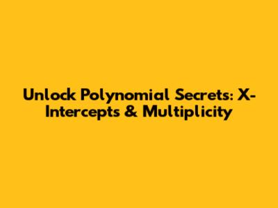 Unlock Polynomial Secrets: X-Intercepts & Multiplicity