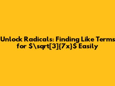 Unlock Radicals: Finding Like Terms for $\sqrt[3]{7x}$ Easily