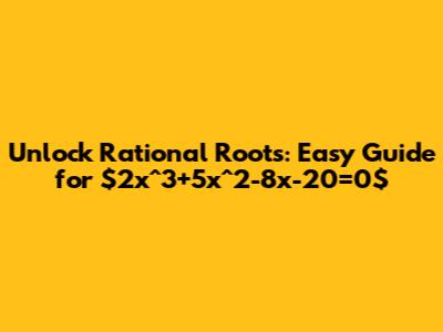 Unlock Rational Roots: Easy Guide for $2x^3+5x^2-8x-20=0$