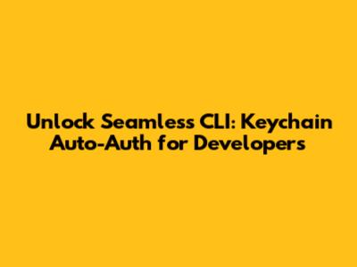 Unlock Seamless CLI: Keychain Auto-Auth for Developers