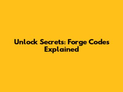 Unlock Secrets: Forge Codes Explained