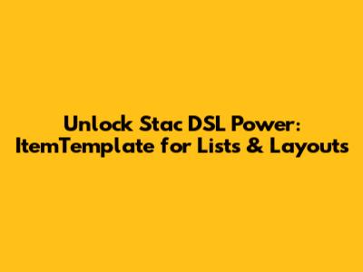 Unlock Stac DSL Power: ItemTemplate for Lists & Layouts