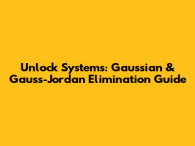 Unlock Systems: Gaussian & Gauss-Jordan Elimination Guide