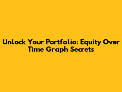 Unlock Your Portfolio: Equity Over Time Graph Secrets