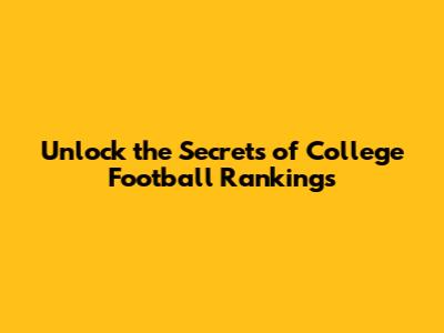 Unlock the Secrets of College Football Rankings