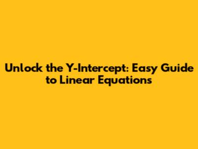 Unlock the Y-Intercept: Easy Guide to Linear Equations