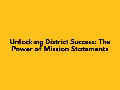 Unlocking District Success: The Power of Mission Statements
