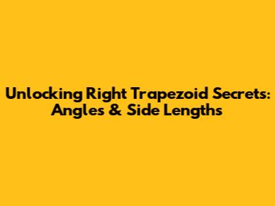 Unlocking Right Trapezoid Secrets: Angles & Side Lengths