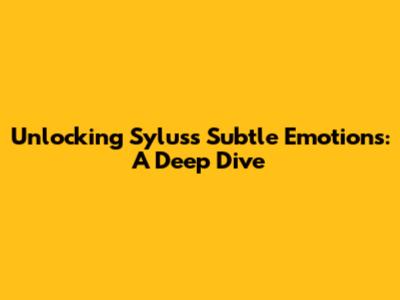 Unlocking Sylus's Subtle Emotions: A Deep Dive
