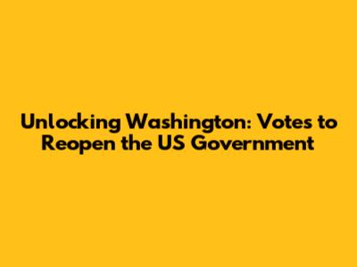 Unlocking Washington: Votes to Reopen the US Government