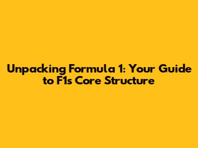 Unpacking Formula 1: Your Guide to F1's Core Structure