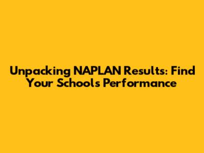 Unpacking NAPLAN Results: Find Your School's Performance