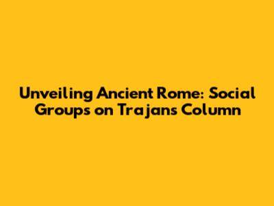 Unveiling Ancient Rome: Social Groups on Trajan's Column