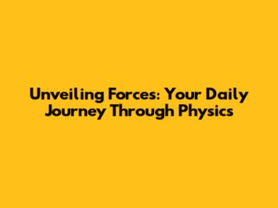 Unveiling Forces: Your Daily Journey Through Physics