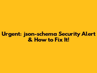 Urgent: json-schema Security Alert & How to Fix It!