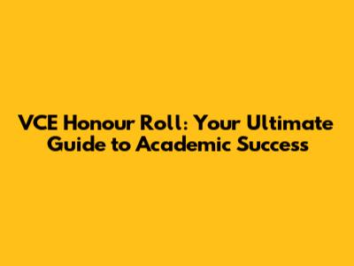 VCE Honour Roll: Your Ultimate Guide to Academic Success