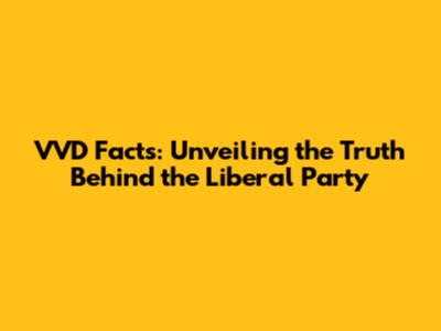 VVD Facts: Unveiling the Truth Behind the Liberal Party