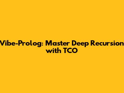 Vibe-Prolog: Master Deep Recursion with TCO