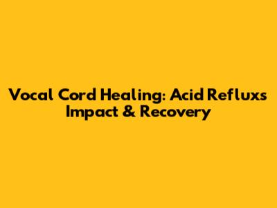 Vocal Cord Healing: Acid Reflux's Impact & Recovery