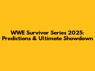 WWE Survivor Series 2025: Predictions & Ultimate Showdown