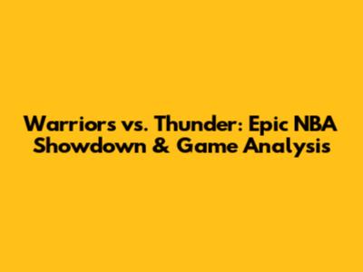Warriors vs. Thunder: Epic NBA Showdown & Game Analysis