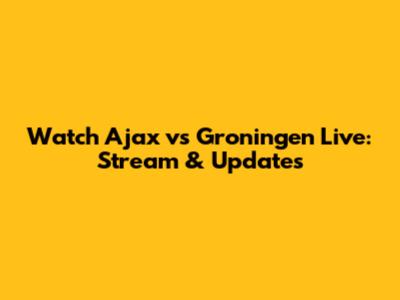 Watch Ajax vs Groningen Live: Stream & Updates