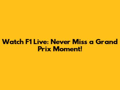 Watch F1 Live: Never Miss a Grand Prix Moment!