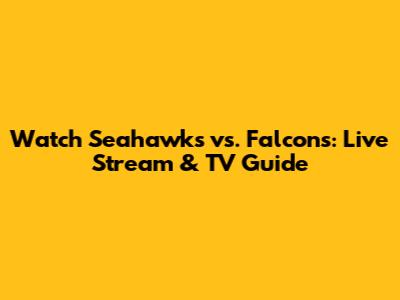 Watch Seahawks vs. Falcons: Live Stream & TV Guide