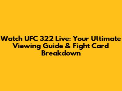 Watch UFC 322 Live: Your Ultimate Viewing Guide & Fight Card Breakdown