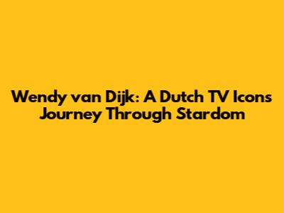Wendy van Dijk: A Dutch TV Icon's Journey Through Stardom