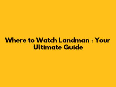 Where to Watch *Landman*: Your Ultimate Guide